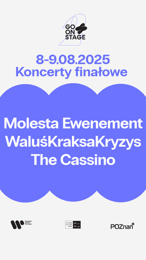 Go On Stage Festival - | Molesta, WaluśKraksaKryzys, The Cassino 08 - 09.08.2025 //  Dziedziniec Centrum Kultury ZAMEK, POZNAŃ