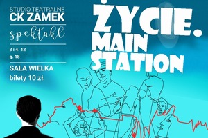 spektakl Studia Teatralnego: "Życie. Main Station"