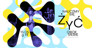 Koncert Kuźni Piosenki „NAUCZMY SIĘ ŻYĆ OBOK SIEBIE„ 