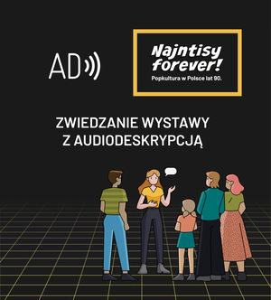 NAJNTISY FOEVER! Popkultura w Polsce lat 90. - Zwiedzanie wystawy z audiodeskrypcją