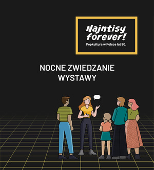 NAJNTISY FOEVER! Popkultura w Polsce lat 90. - Nocne zwiedzanie wystawy