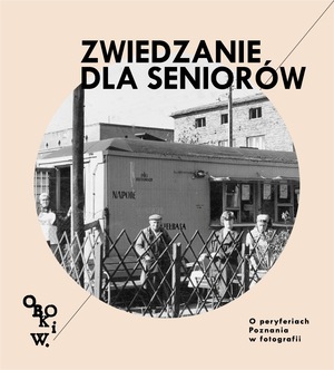 OBOK I W. O PERYFERIACH POZNANIA NA FOTOGRAFII • zwiedzanie wystawy dla seniorów