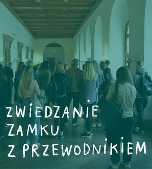 Zwiedzanie Zamku z przewodnikiem/przewodniczką