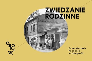 OBOK I W. O PERYFERIACH POZNANIA NA FOTOGRAFII • Rodzinne zwiedzanie wystawy z przewodnikiem / przewodniczką dla dzieci w wieku 7–12 lat wraz z opieku
