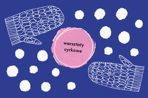 Na granatowym tle w centralnej części okrąg z napisem warsztaty cyrkowe. Dookoła białe kule różnej wielkości. W narożnikach prawym dolnym oraz lewym górnym rysunek jednopalczastej rękawicy.