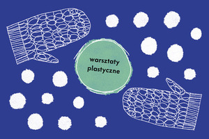 Na granatowym tle w centralnej części okrąg z napisem warsztaty plastyczne. Dookoła białe kule różnej wielkości. W narożnikach prawym dolnym oraz lewym górnym rysunek jednopalczastej rękawicy.