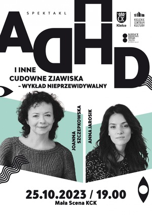 „ADHD I INNE CUDOWNE ZJAWISKA - WYKŁAD NIEPRZEWIDYWALNY” z udziałem Joanny Szczepkowskiej i Anny Jarosik