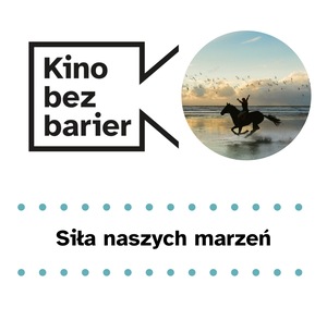 Kino bez barier: Siła naszych marzeń 