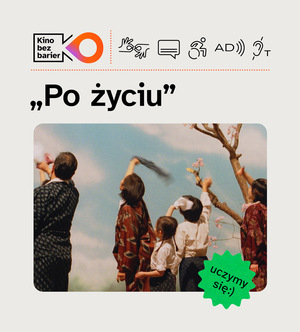 Kolorowa grafika z tytułem filmu oraz ikoną: Kino bez barier. Kolorowy kadr z filmu. Kilku dorosłych i dzieci machają do nieba. Obok nich rośnie uszkodzone drzewo. Ikony dostępności: PJM, napisy, dostępność dla osób na wózku, AD, pętla indukcyjna.