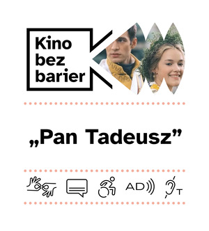 Kolorowa grafika z napisem Kino bez barier. Kolorowy kadr z filmu. Para, szlachcic Tadeusz i panienka Zosia w wianku na głowie. Ikony dostępności: tłumaczenie na PJM, napisy, dostępność dla osób na wózku, audiodeskrypcja, pętla indukcyjna.