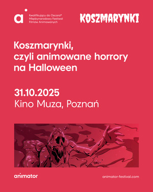 ANIMUZA | KOSZMARYNKI | HALLOWEENOWY POKAZ ANIMOWANYCH HORRORÓW 