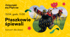 Ptaszkowie śpiewali | Koncert dla dzieci | 13.04.2025 | Dzieciaki na Piętrze