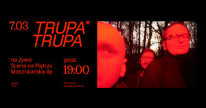 Trupa Trupa | 7.03.2025 | POZNAŃ | Scena na Piętrze