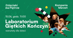 Laboratorium Giętkich Kończyn | warsztaty kontekstowe | Agencja artystyczna Kompania Marzeń | 15.06.2025 | Dzieciaki na Piętrze