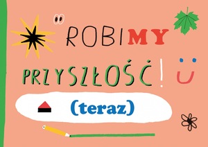 RobiMY przyszłość! (teraz) // akcja twórcza z Agatą Królak // 24. Biennale Sztuki dla Dziecka