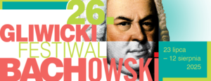 XXVI  Gliwicki Festiwal Bachowski 06.08.2025
