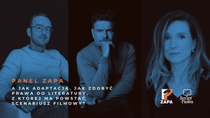 SCRIPT FIESTA: PANEL ZAPA: A jak adaptacja. Jak zdobyć prawa do literatury, z której ma powstać scenariusz filmowy?