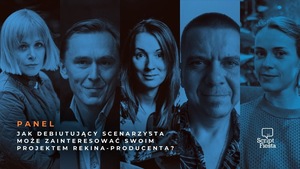 SCRIPT FIESTA: PANEL: Jak debiutujący scenarzysta może zainteresować swoim projektem rekina-producenta?