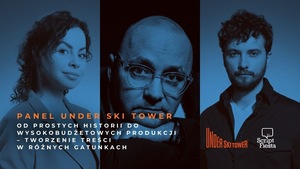 SCRIPT FIESTA: PANEL UNDER SKI TOWER: Od prostych historii do wysokobudżetowych produkcji – tworzenie treści w różnych gatunkach