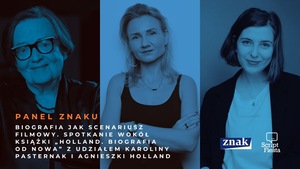 SCRIPT FIESTA: PANEL ZNAKU: Biografia jak scenariusz filmowy. Spotkanie wokół książki „Holland. Biografia od nowa” z udziałem Karoliny Pasternak i Agn