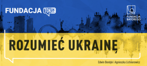 Podcast ROZUMIEĆ UKRAINĘ: Agnieszka Lichnerowicz i Edwin Bendyk