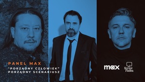 SCRIPT FIESTA: PANEL MAX: "Porządny człowiek", porządny scenariusz