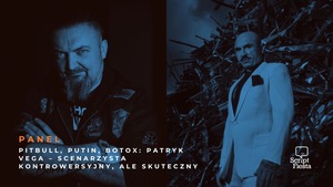 SCRIPT FIESTA: PANEL: Pitbull, Putin, Botox: Patryk Vega – scenarzysta kontrowersyjny, ale skuteczny