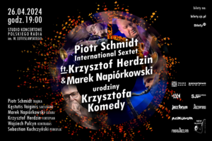 Piotr Schmidt International Sextet ft. Krzysztof Herdzin i Marek Napiórkowski  - Urodziny Krzysztofa Komedy! - Piątek, 26.04.2024 godz. 19:00