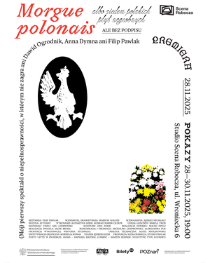 Plakat spektkalu Morgue Polonais F. Pawlaka i M. Gołosza. Na białym tle czarne napisy układają się w zaokrągloną ramkę. W środku orzeł z jednym skrzydłem oraz kolorowy wieniec pogrzebowy.