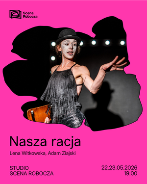 Grafika promująca spektakl Nasza racja Lena Witkowska, Adam Ziajski, przedstawia zdjęcie postaci w czarnej sukience i kapeluszu z pomalowaną na biało twarzą. Zdjęcie otacza nieregularny, różowy kształt oraz tekstowe szczegóły wydarzenia.
