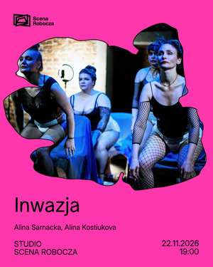 Jaskrawo różowy plakat spektaklu „Inwazja” autorstwa Aliny Sarnackiej i Aliny Kostiukovej. W nieregularnym kadrze przypominającym rozdarcia widać zdjęcie: cztery kobiety w ciemnych strojach i kabaretkach, pozujące w ekspresyjnych układach.