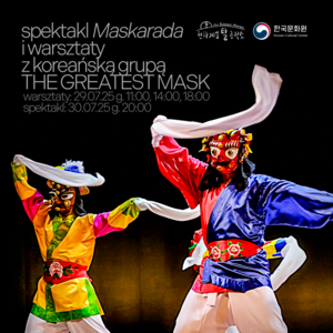 SPEKTAKL / THE GREATEST MASK "Maskarada" - koreański dramat taneczno-maskowy