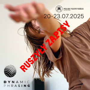 Dynamic Phrasing z Maciejem Kuźmińskim - warsztaty kompozycji i ruchu