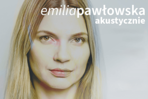 Emilia Pawłowska "Akustycznie"