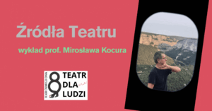Źródła teatru / wykład Mirosława Kocura
