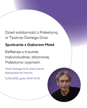 Dzień Solidarności z Palestyną // wykład dr. Gabora Maté i dyskusja//SOLD OUT