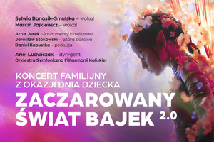 ZACZAROWANY ŚWIAT BAJEK 2.0   Koncert familijny z okazji Dnia Dziecka