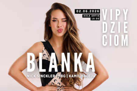 Koncert VIPY DZIECIOM 02.06.2026 r. Aula Artis w Poznaniu. Wystąpi Blanka, Nick Sinckler, FBG. Koncert poprowadzi Kamil Baleja.