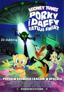 Plakat z tekstem: Prosie w Kosmosie i Kaczor w Opałach. Tytuł filmu: Looney Tunes: Porky i Daffy Ratują Świat. Teksty na tle rusunka gdzie główni bohaterowie uciekają przed kosmitą za którym na niebie jest UFO z wielkim snopem światła ku ziemi.