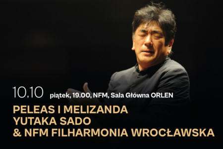 Bilety na wydarzenie - Peleas i Melizanda | Yutaka Sado & NFM Filharmonia Wrocławska, Wrocław