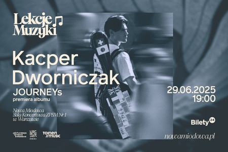 Bilety na wydarzenie - LEKCJE MUZYKI / Kacper Dworniczak / JOURNEYs – premiera albumu, Warszawa