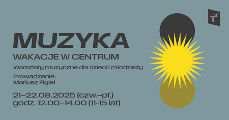 Bilety na wydarzenie - WAKACJE W CENTRUM: MUZYKA (grupa 2), Toruń
