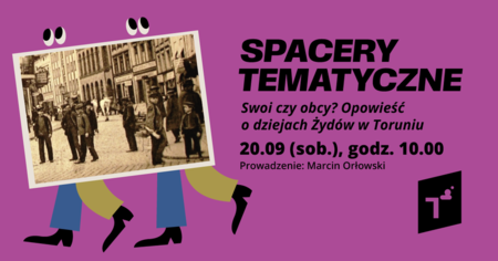 Bilety na wydarzenie -  Spacer tematyczny: Swoi czy obcy? Opowieść o dziejach Żydów w Toruniu, Toruń
