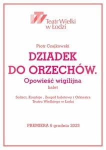 Bilety na wydarzenie - DZIADEK DO ORZECHÓW. OPOWIEŚĆ WIGILIJNA, Łódź