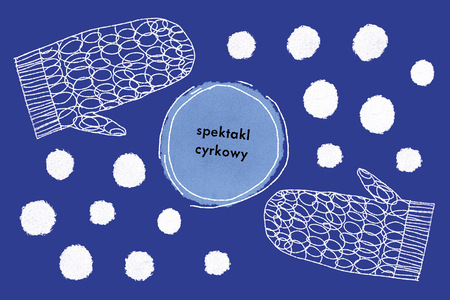 Na granatowym tle w centralnej części błękitny okrąg z napisem spektakl cyrkowy. Dookoła białe kule różnej wielkości. W narożnikach prawym dolnym oraz lewym górnym rysunek jednopalczastej rękawicy