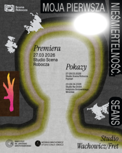 Plakat promocyjny do spektaklu Moja pierwsza nieśmiertelność.