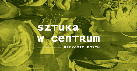 Bilety na wydarzenie - Sztuka w Centrum / HIERONIM BOSCH, Katowice