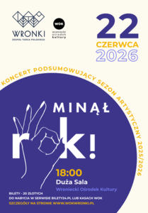 Plakat koncertu podsumowującego sezon artystyczny 2025/2026 Zespołu Tańca Polskiego Wronki. Wydarzenie odbędzie się 22 czerwca 2026 o godz. 18:00 w Dużej Sali WOK. Na grafice widnieje napis „Minął rok!” oraz informacje o biletach.