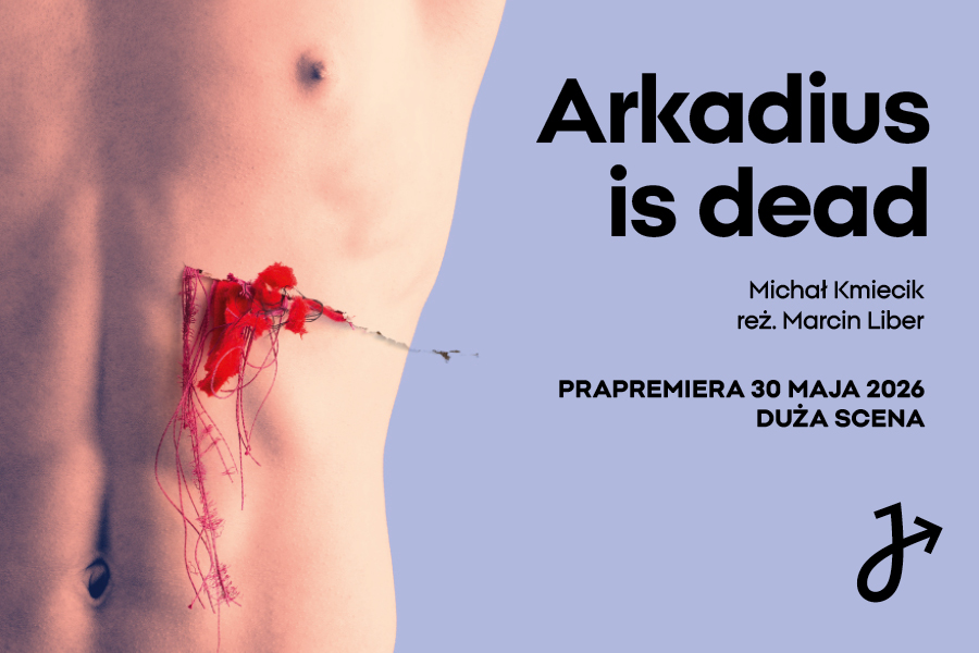 ARKADIUS IS DEAD — Teatr im. Stefana Jaracza w Łodzi, Lodž