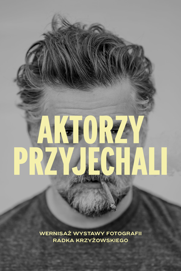 AKTORZY PRZYJECHALI - wystawa zdjęć Radosława Krzyżowskiego